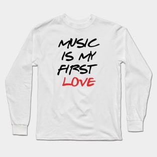Music is My First Love Long Sleeve T-Shirt